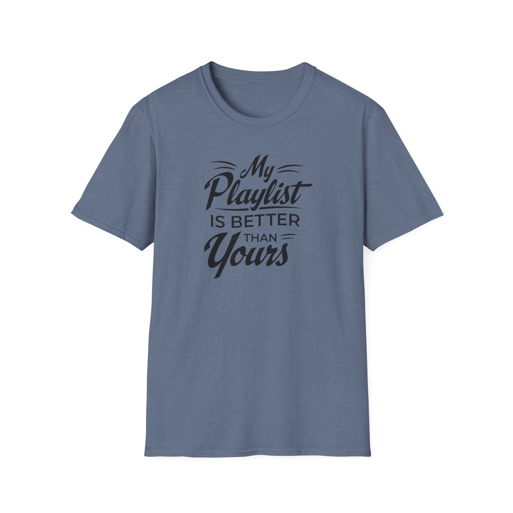 My Playlist Is Better Than Yours T-Shirt — Funny Music Lover Tee - Image 79