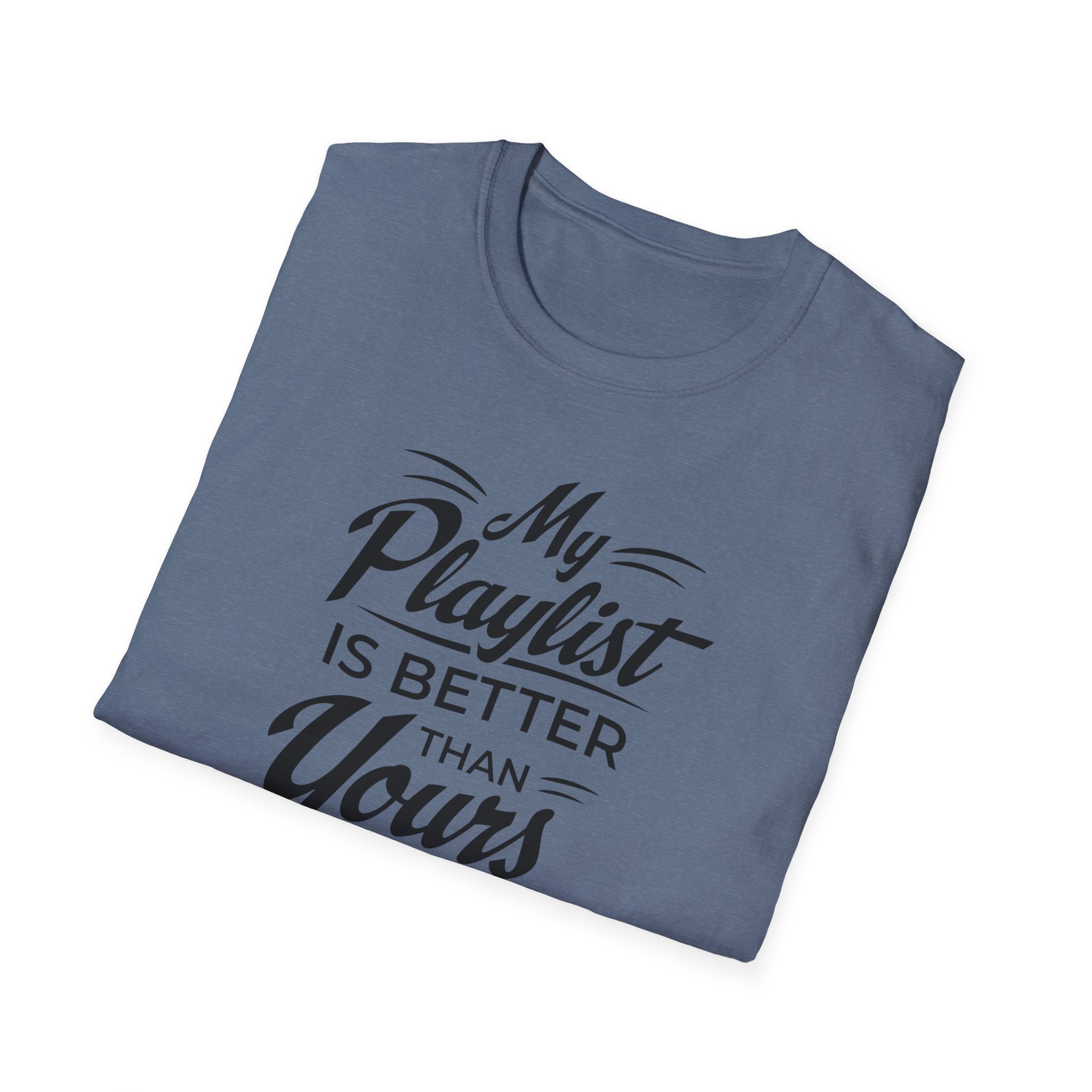My Playlist Is Better Than Yours T-Shirt — Funny Music Lover Tee - Image 82