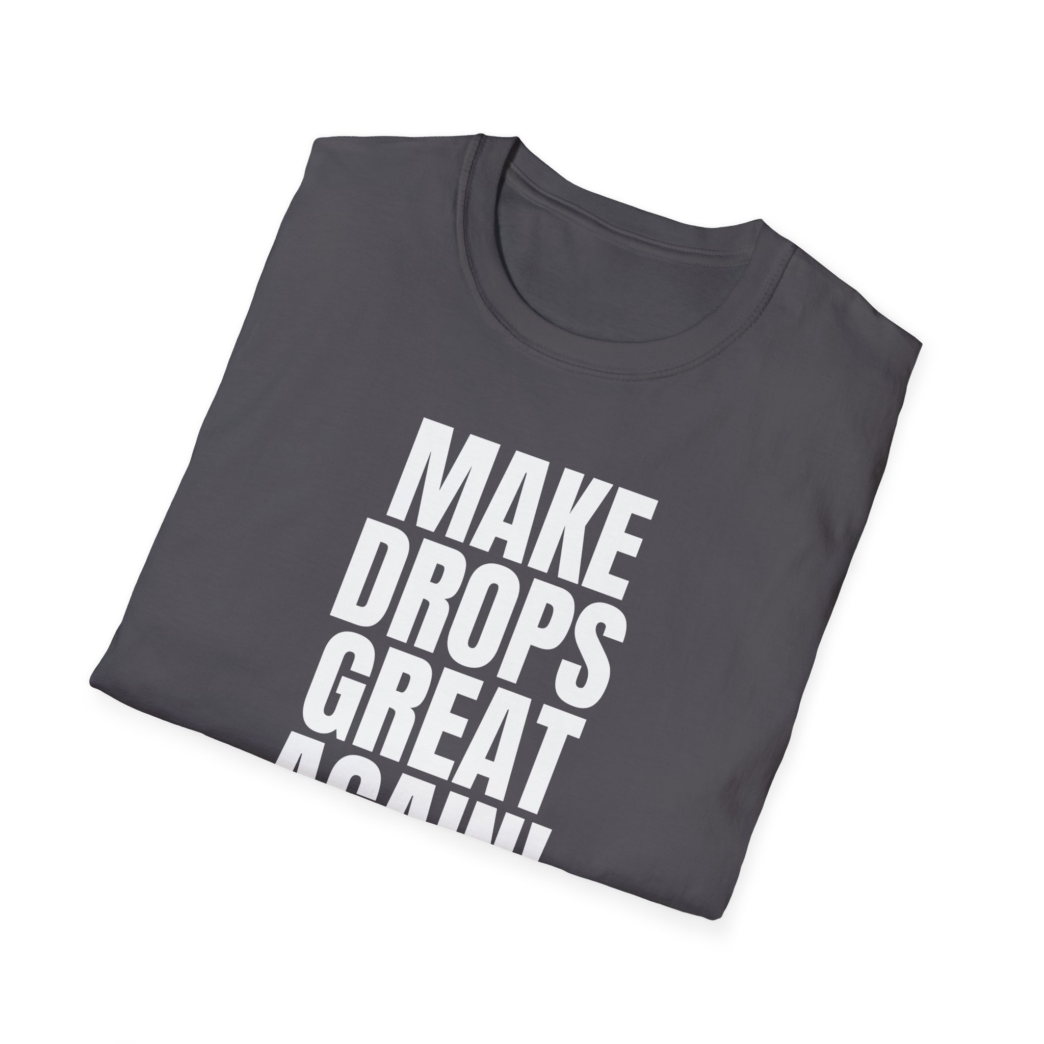 Make Drops Great Again Unisex T-Shirt - Image 57