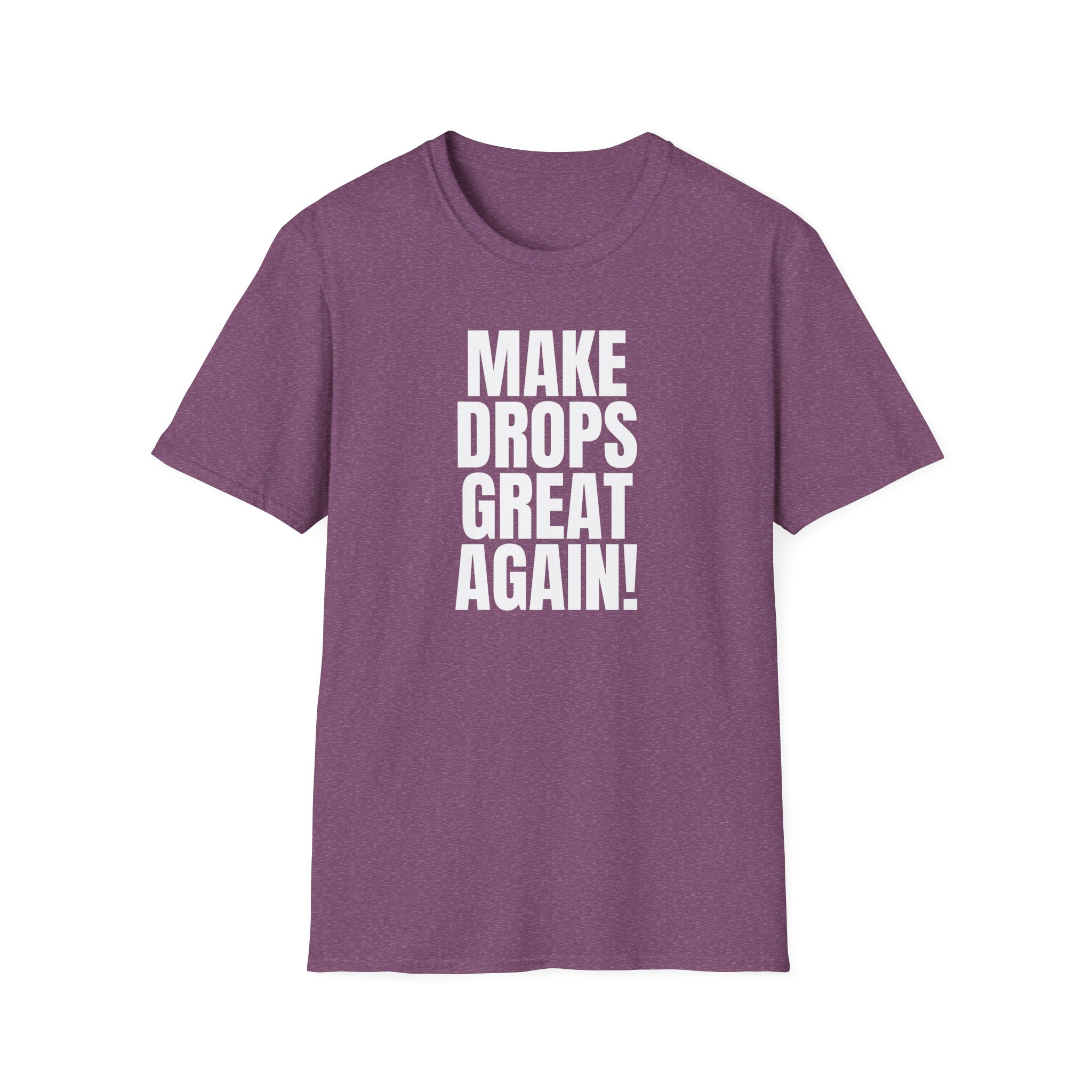 Make Drops Great Again Unisex T-Shirt - Image 69