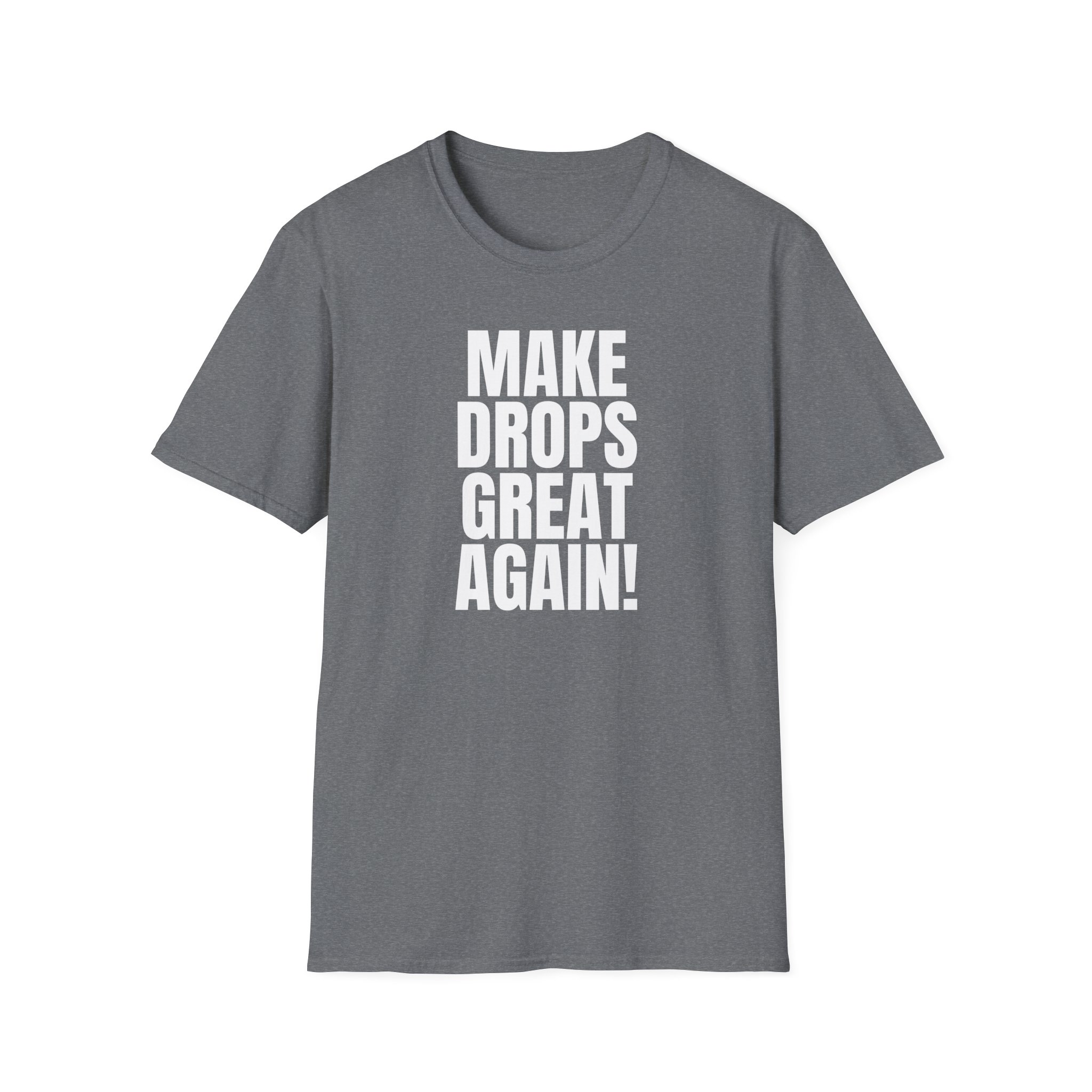 Make Drops Great Again Unisex T-Shirt - Image 34