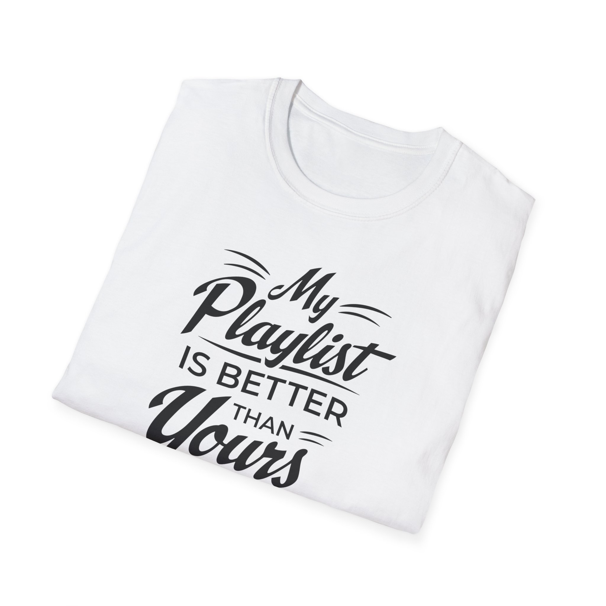 My Playlist Is Better Than Yours T-Shirt — Funny Music Lover Tee - Image 10