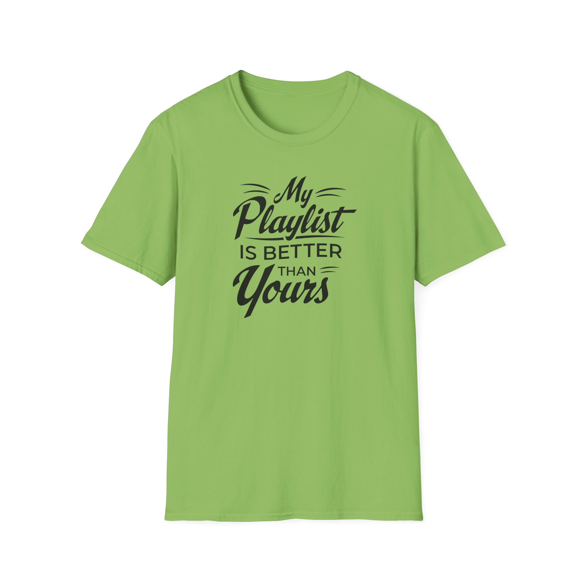My Playlist Is Better Than Yours T-Shirt — Funny Music Lover Tee - Image 49