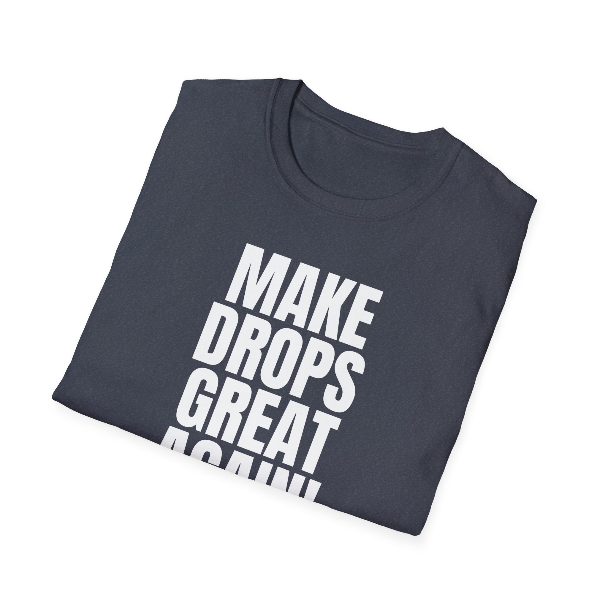 Make Drops Great Again Unisex T-Shirt - Image 67