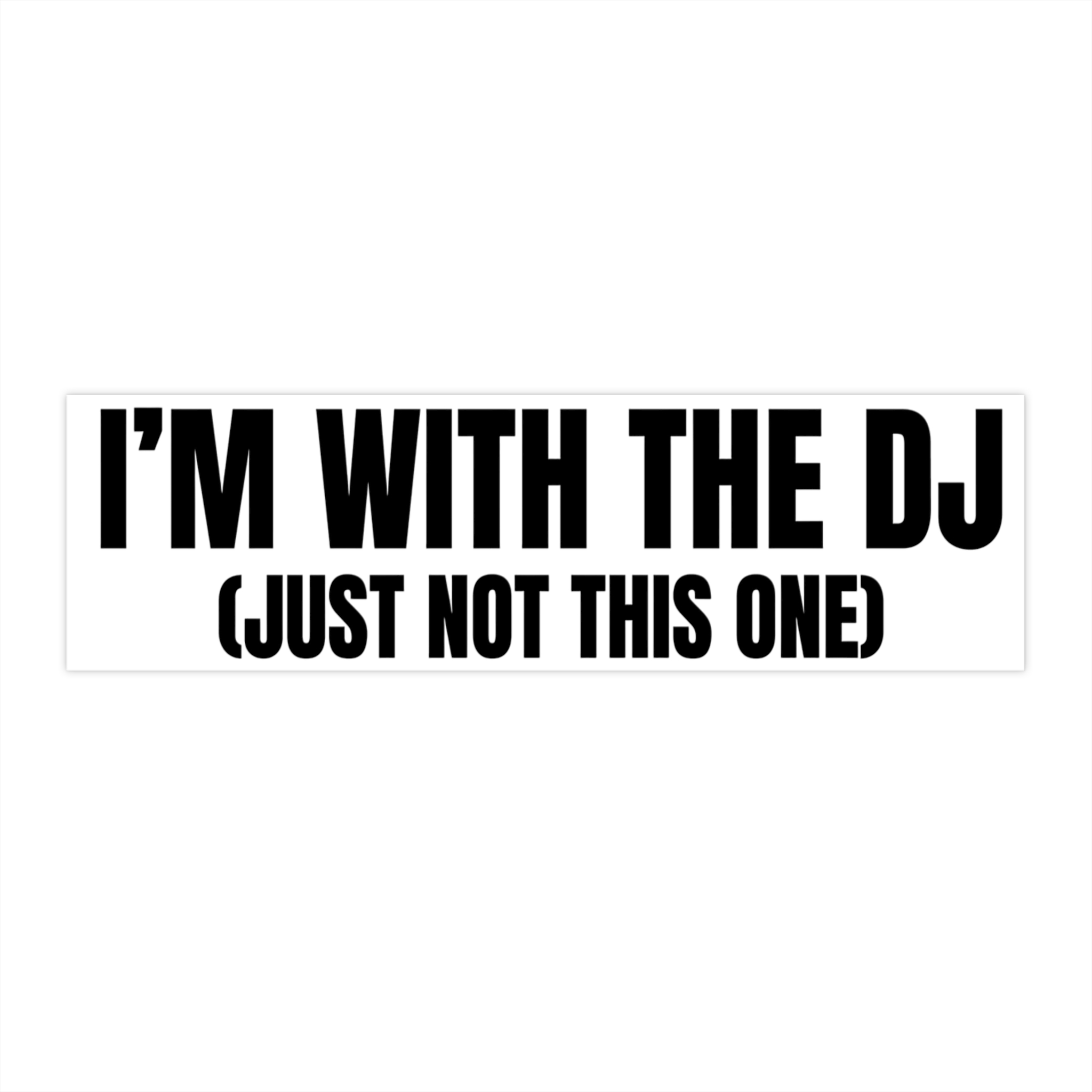 Funny DJ Bumper Sticker - I'm with the DJ (Just Not This One) - Image 1