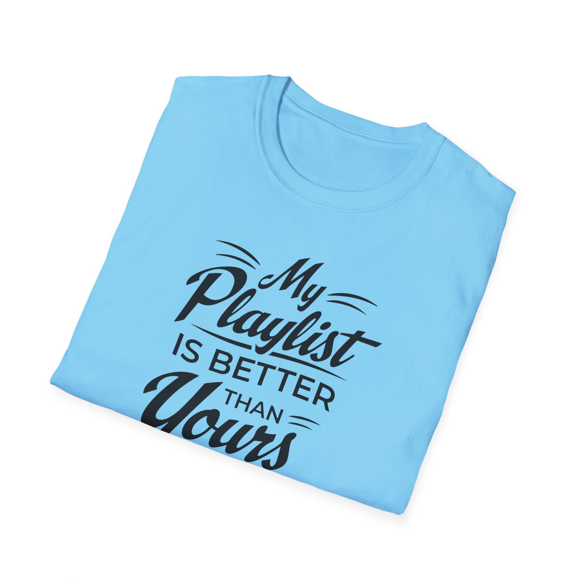 My Playlist Is Better Than Yours T-Shirt — Funny Music Lover Tee - Image 76