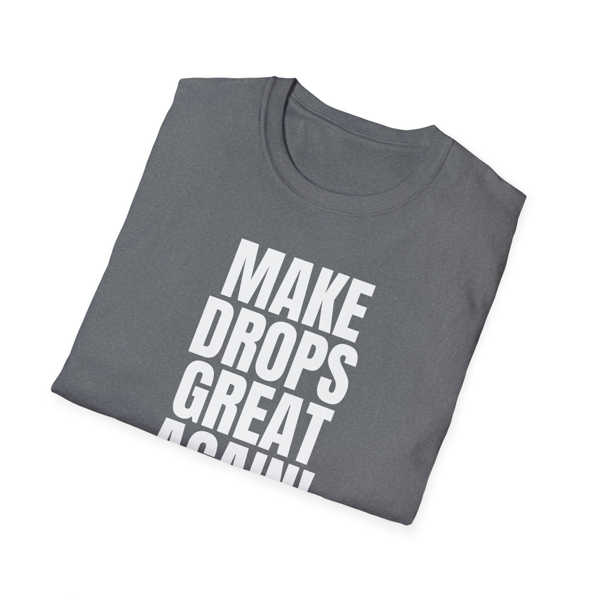 Make Drops Great Again Unisex T-Shirt - Image 37