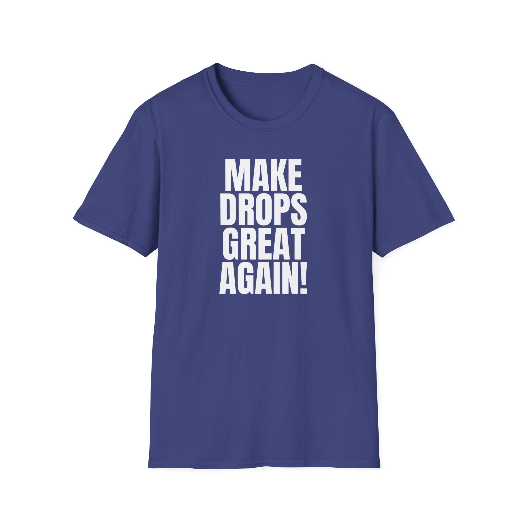 Make Drops Great Again Unisex T-Shirt - Image 1