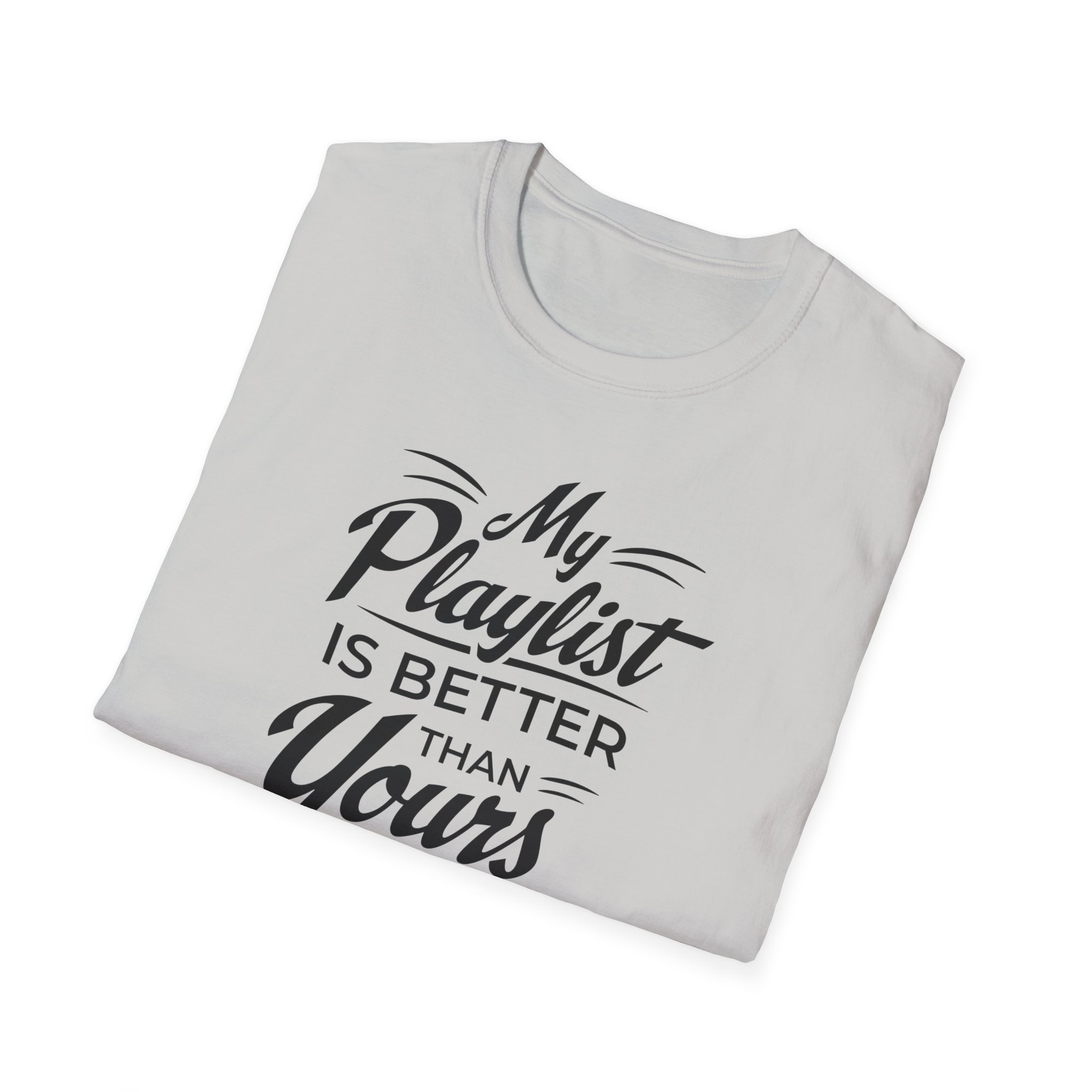 My Playlist Is Better Than Yours T-Shirt — Funny Music Lover Tee - Image 22