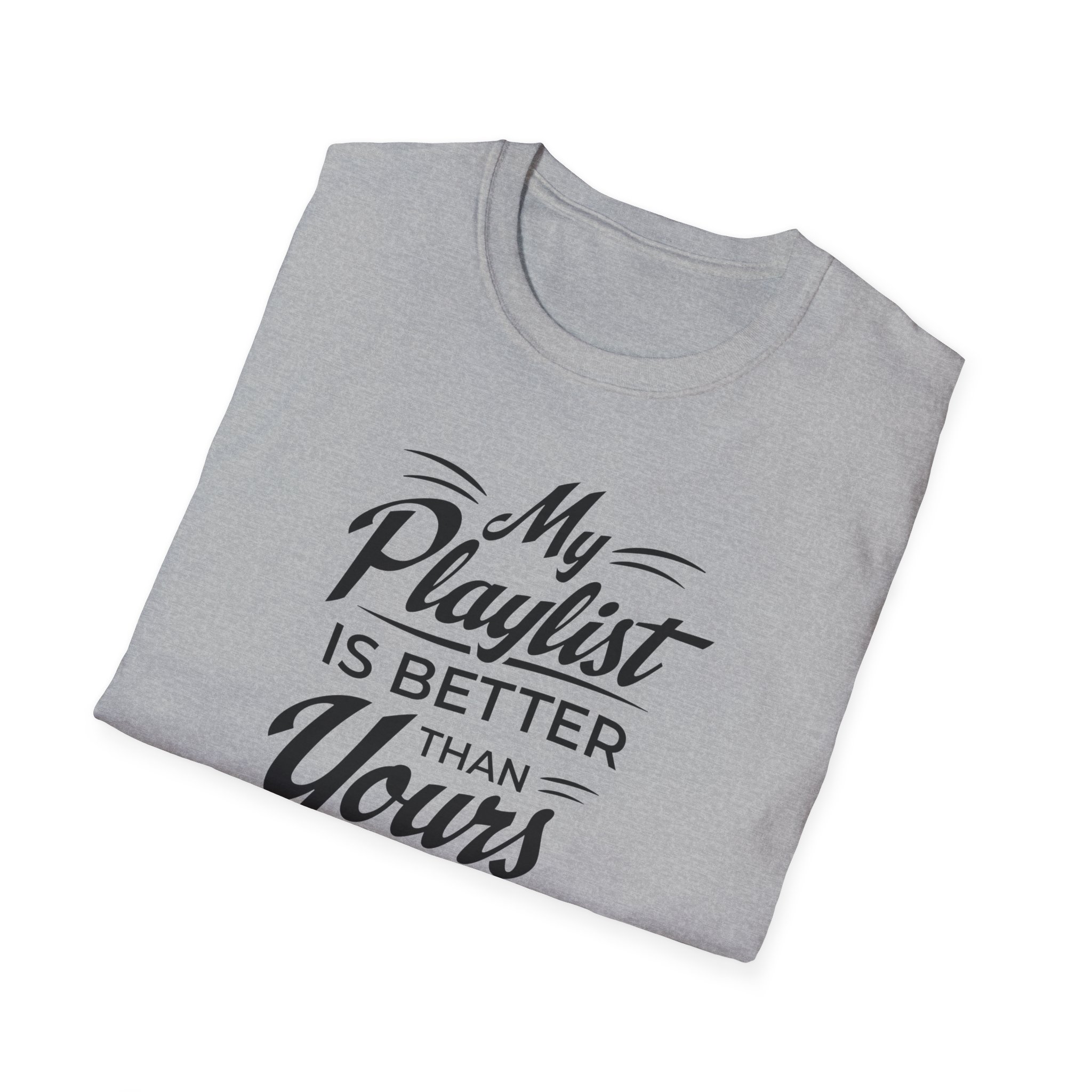 My Playlist Is Better Than Yours T-Shirt — Funny Music Lover Tee - Image 28