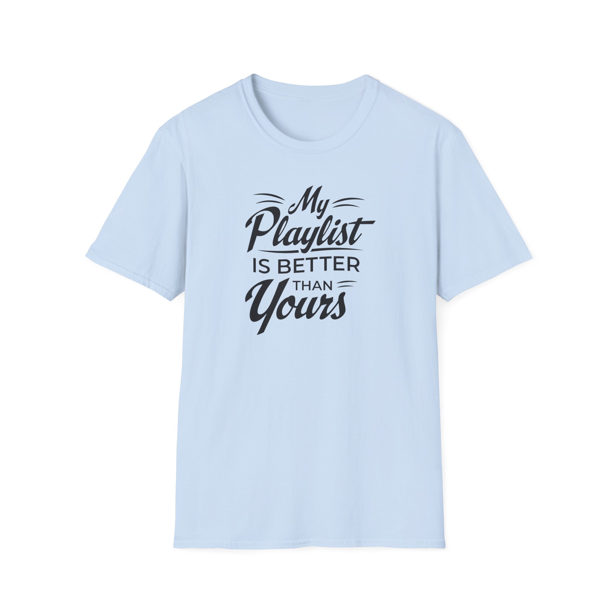 My Playlist Is Better Than Yours T-Shirt — Funny Music Lover Tee - Image 1