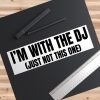 Funny DJ Bumper Sticker - I'm with the DJ (Just Not This One) - Thumbnail Image 3