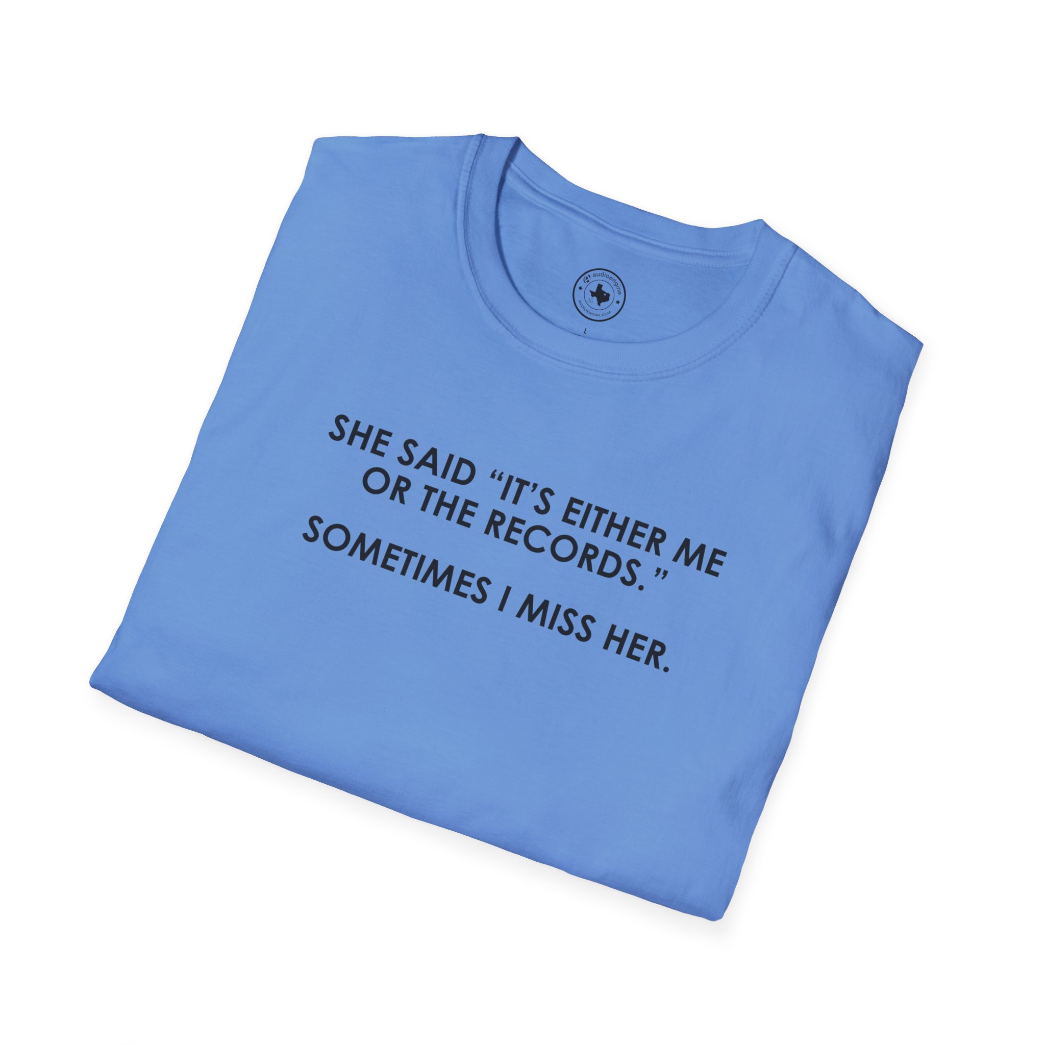 T-Shirt — “She Said ‘It’s Either Me or the Records.’ Sometimes I Miss Her.” Graphic Tee - Image 1