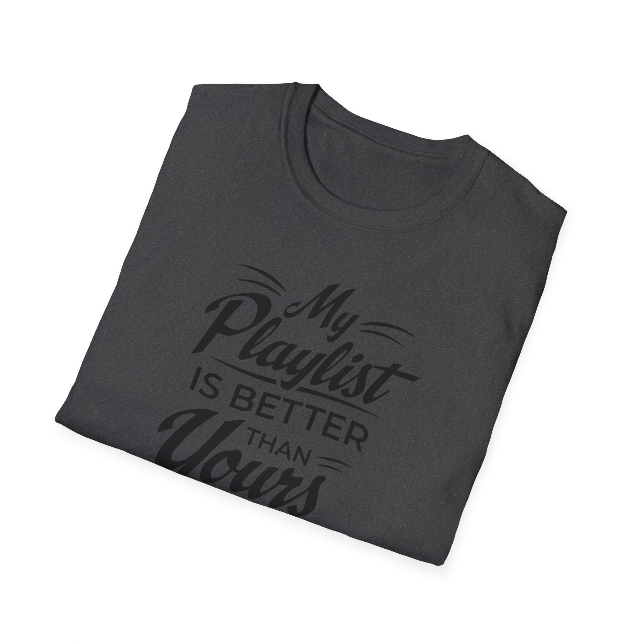 My Playlist Is Better Than Yours T-Shirt — Funny Music Lover Tee - Image 70