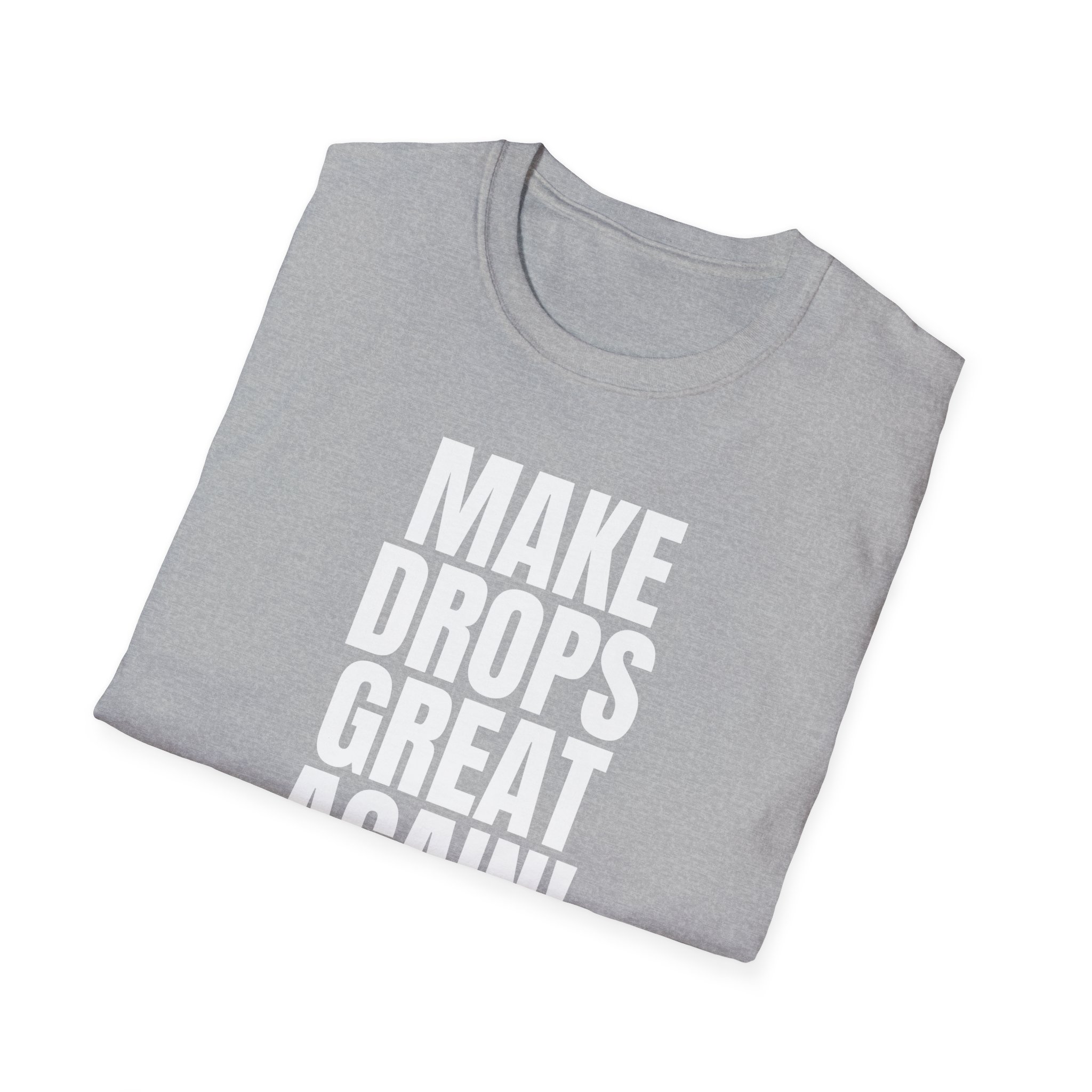 Make Drops Great Again Unisex T-Shirt - Image 15