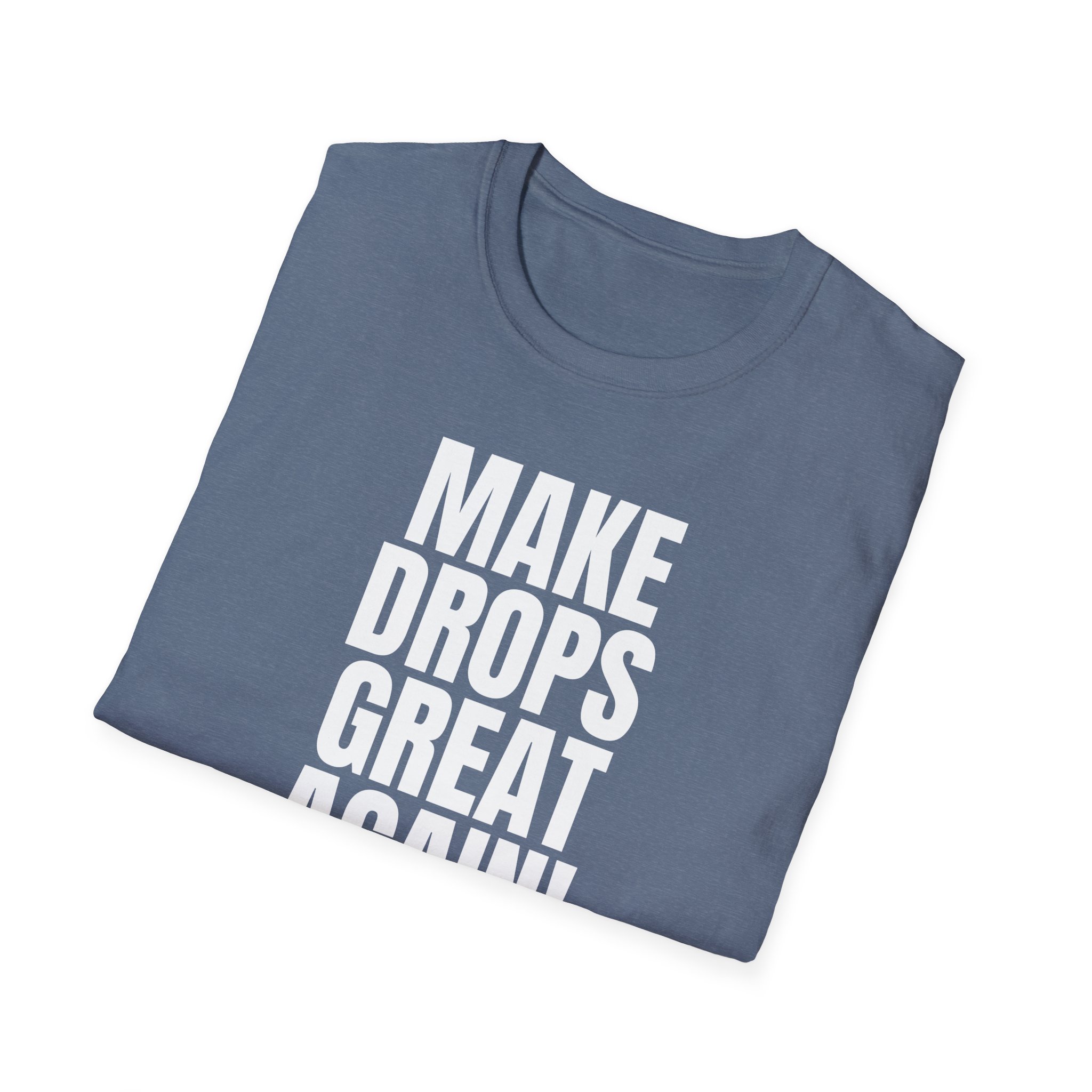 Make Drops Great Again Unisex T-Shirt - Image 52