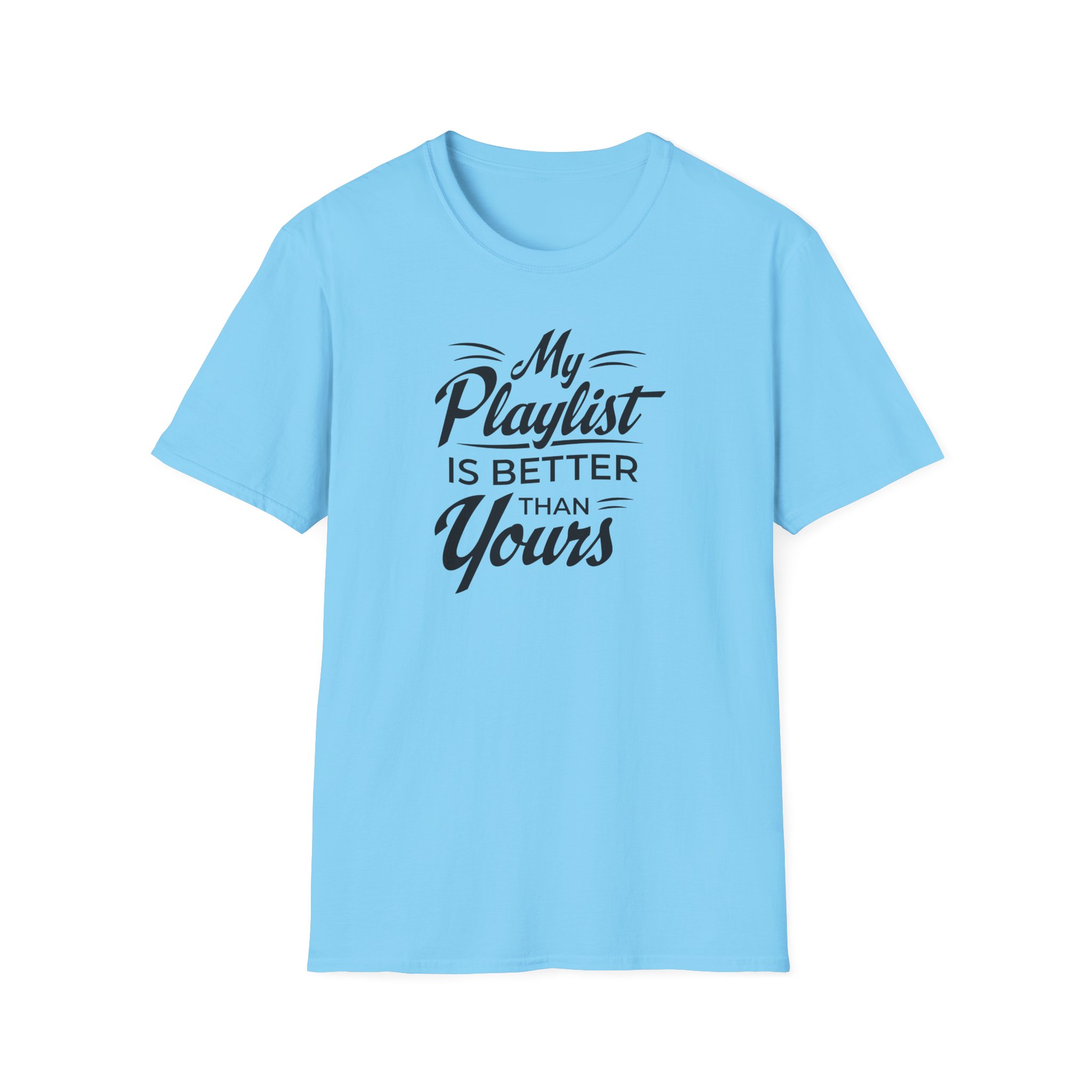 My Playlist Is Better Than Yours T-Shirt — Funny Music Lover Tee - Image 73