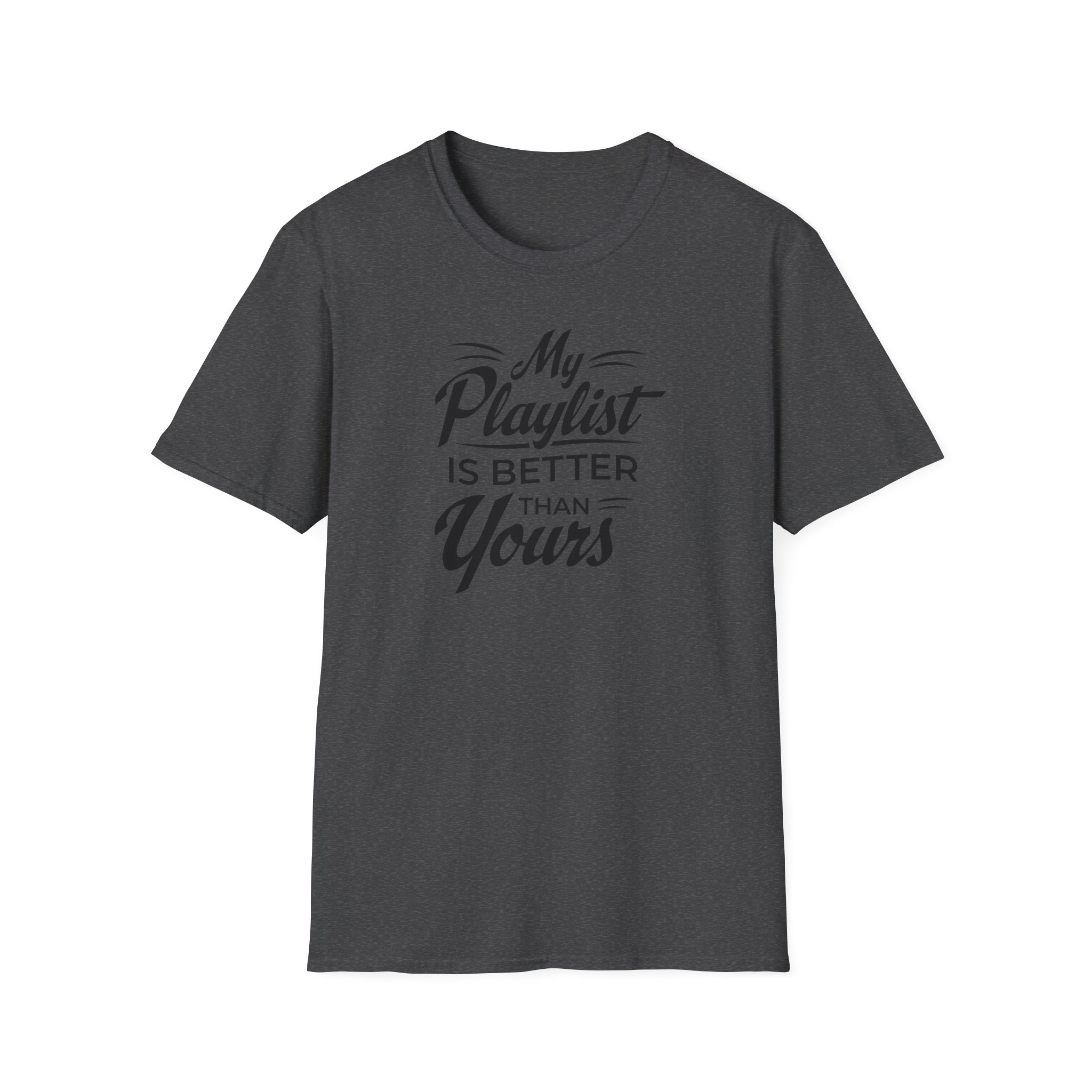 My Playlist Is Better Than Yours T-Shirt — Funny Music Lover Tee - Image 67
