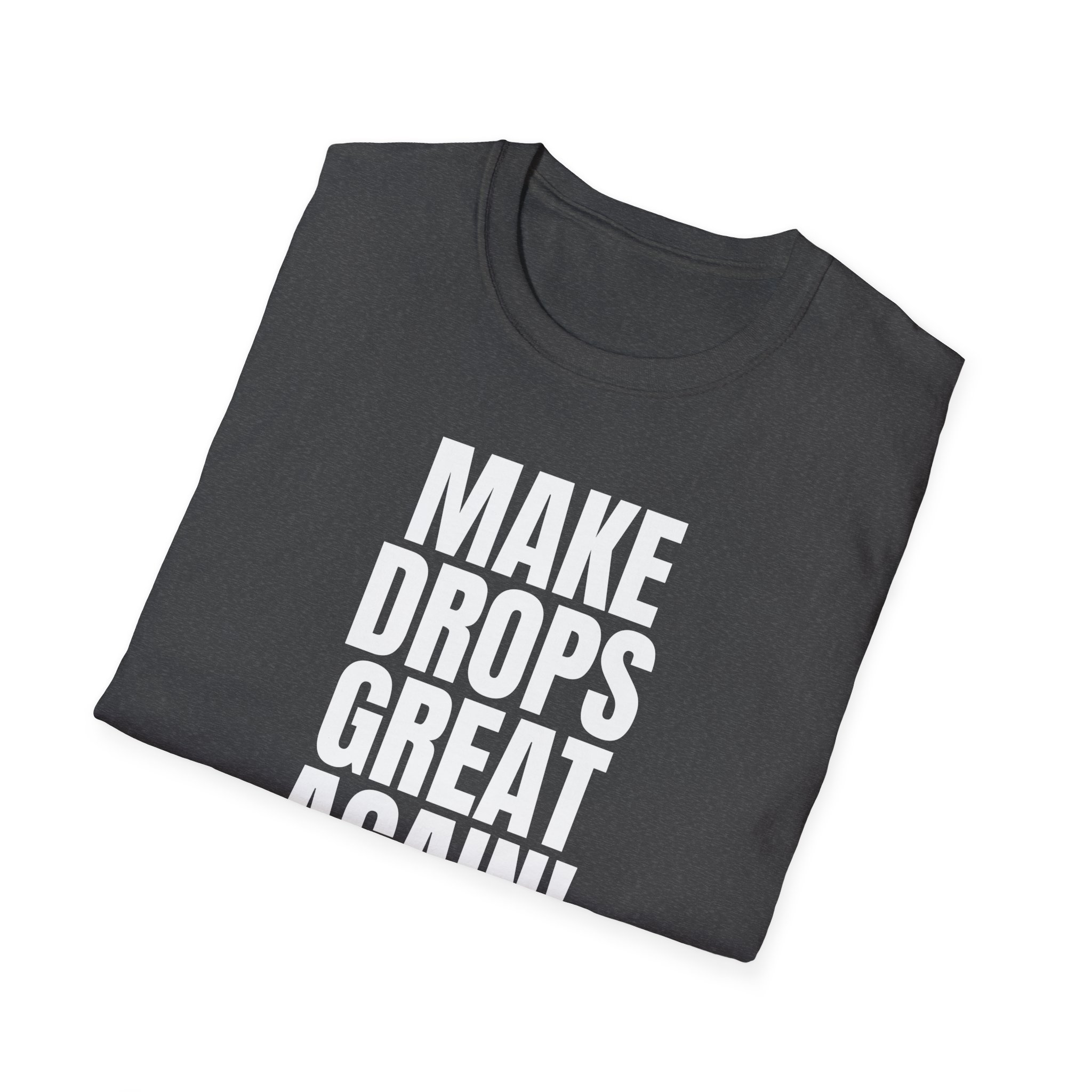 Make Drops Great Again Unisex T-Shirt - Image 47