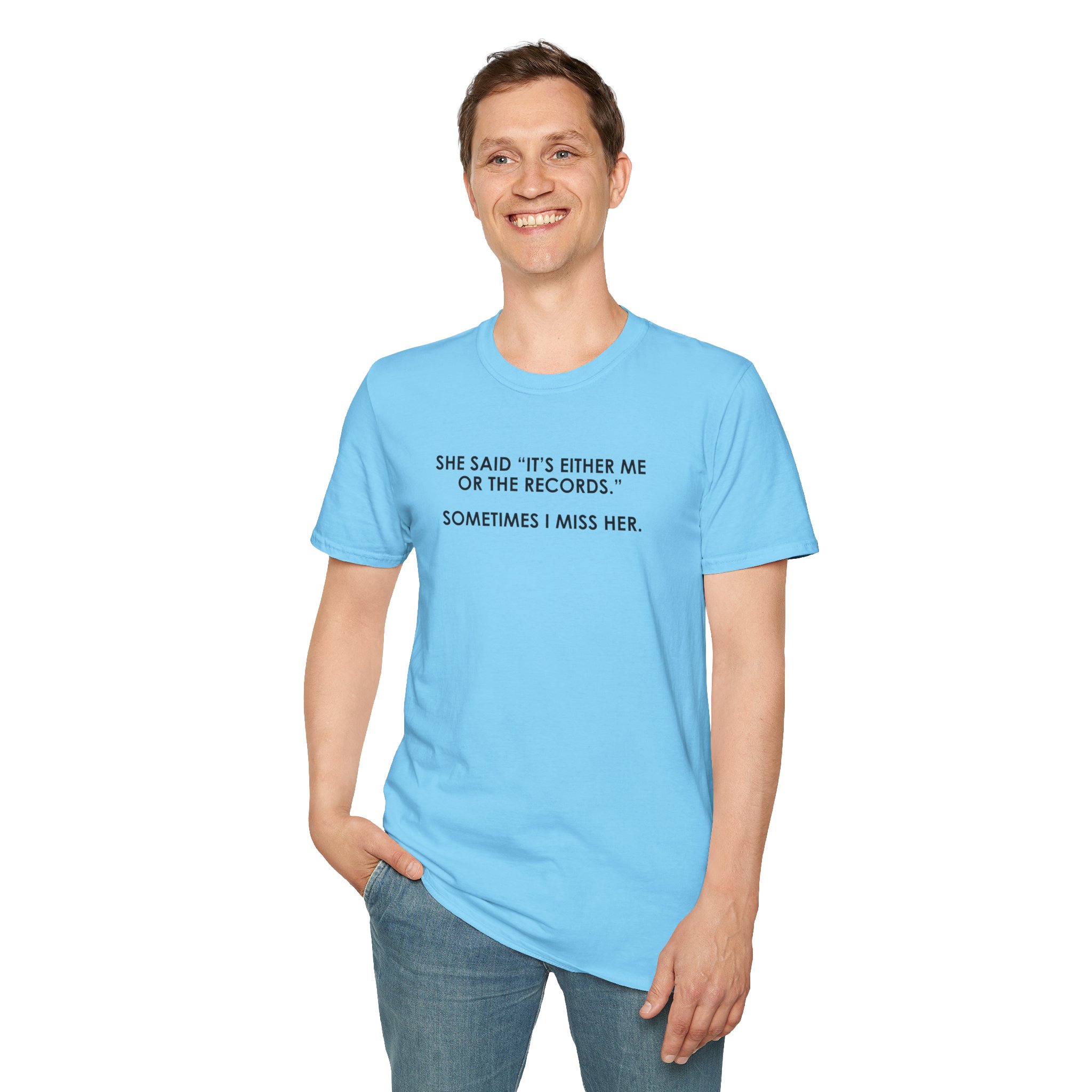 T-Shirt — “She Said ‘It’s Either Me or the Records.’ Sometimes I Miss Her.” Graphic Tee - Image 101