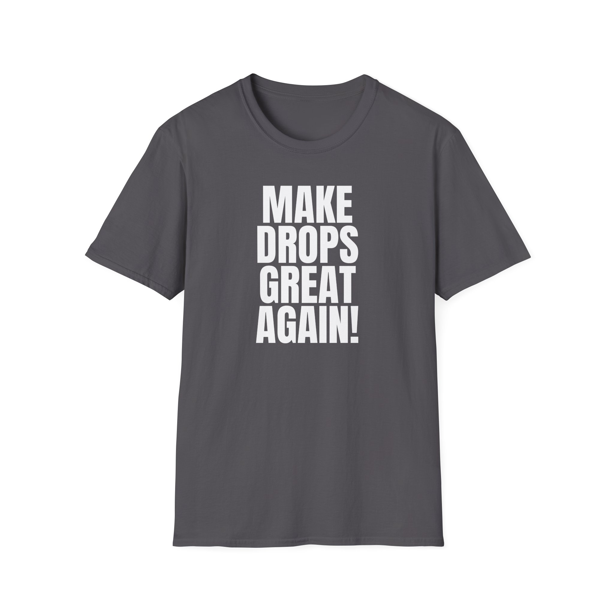 Make Drops Great Again Unisex T-Shirt - Image 54