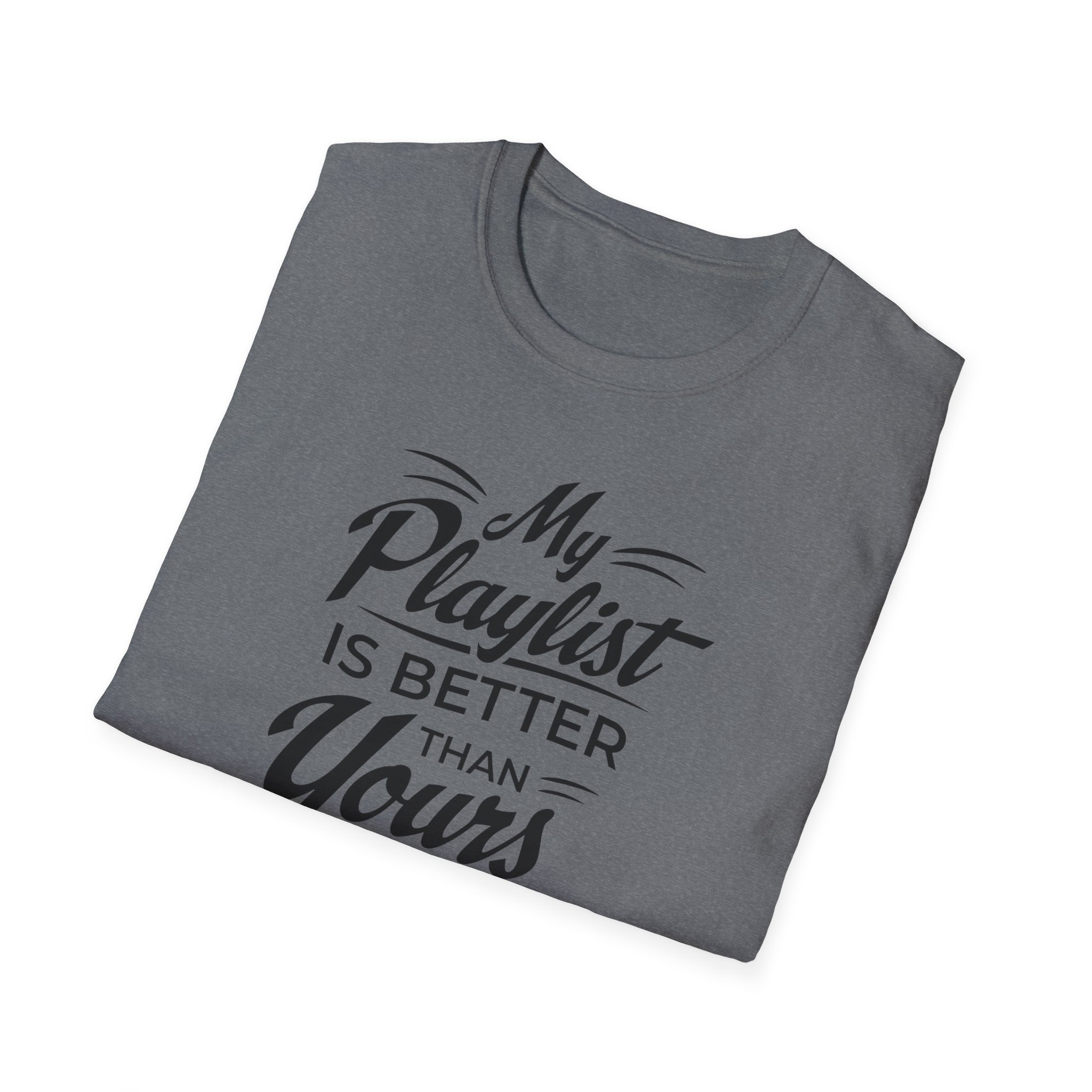 My Playlist Is Better Than Yours T-Shirt — Funny Music Lover Tee - Image 64