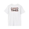 Good Times Unisex Softstyle T-Shirt - Trendy Graphic Tee for Casual Comfort - Thumbnail Image 6